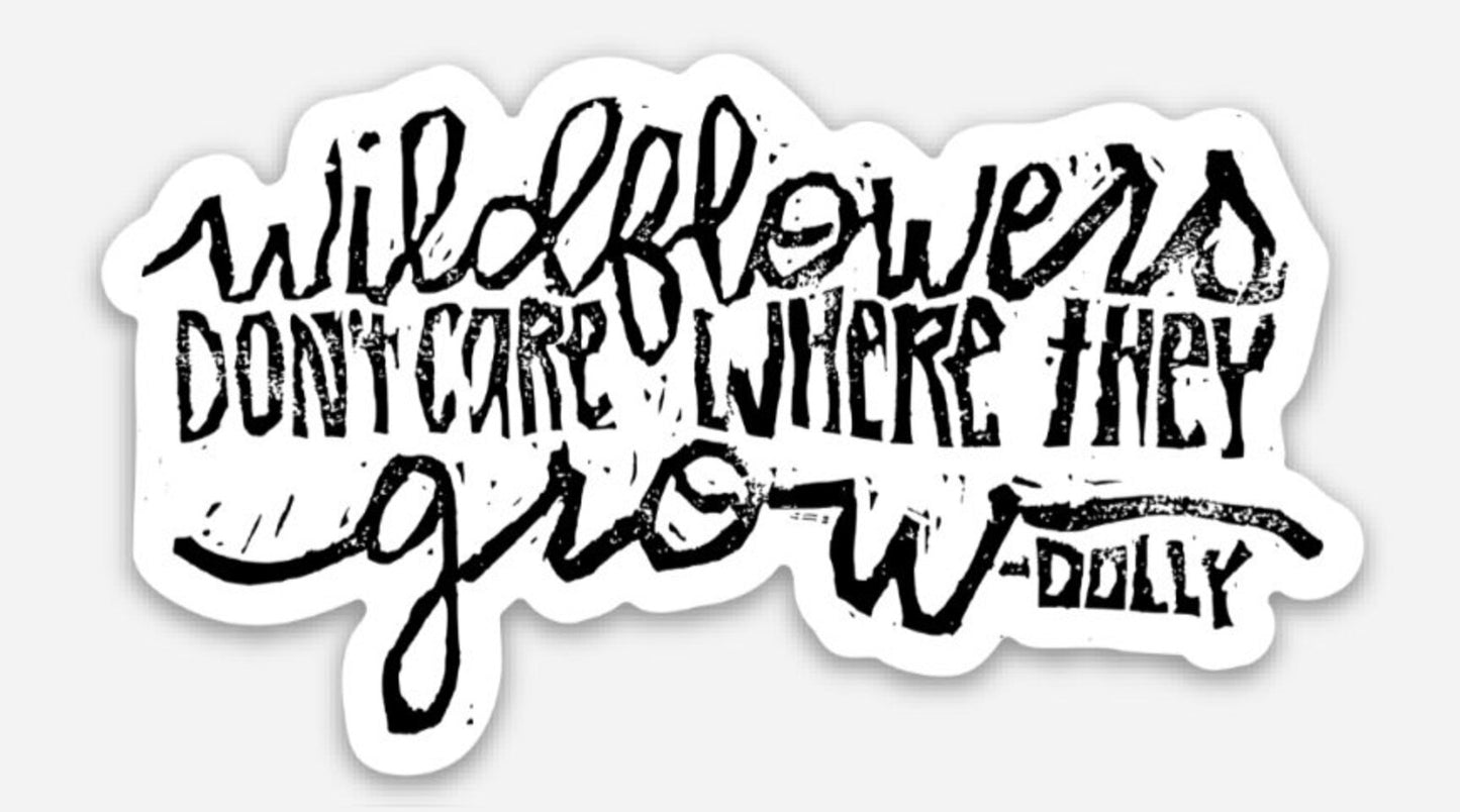 Wildflowers Don't Care Where They Grow Sticker